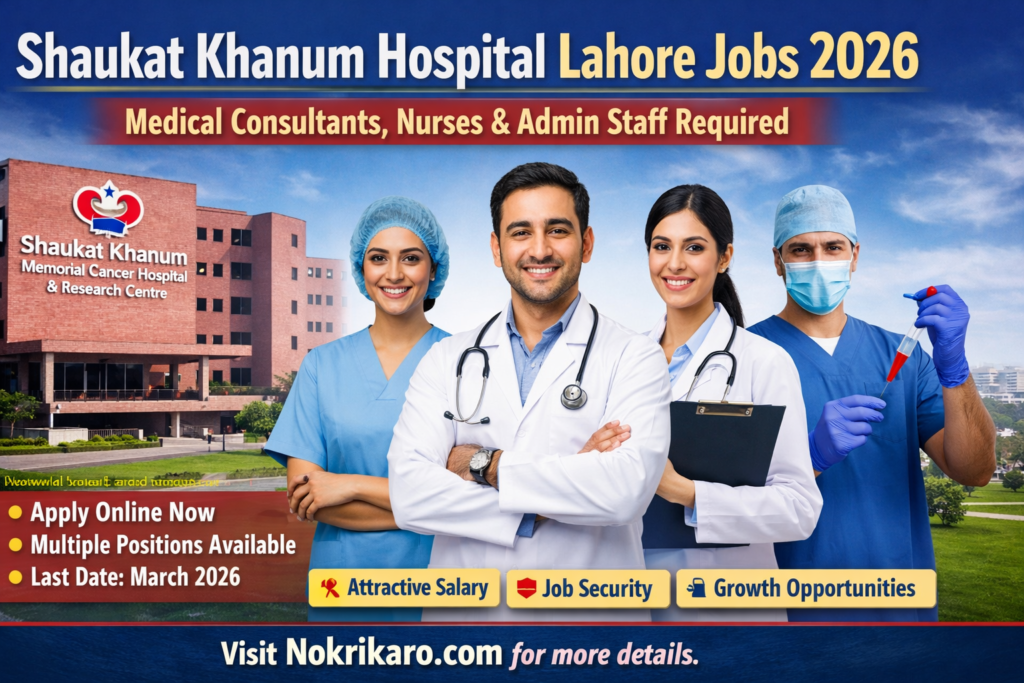 Shaukat Khanum Hospital Lahore Jobs 2026 SKMCH&CR Online Apply – Latest Medical Consultants And Nurses Opportunities